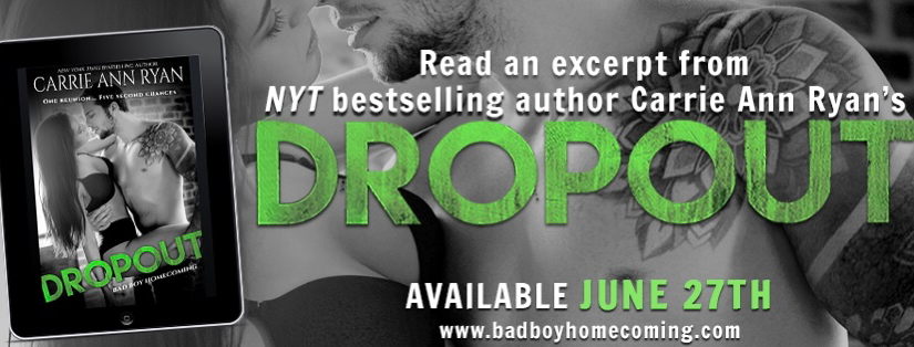 |Book Excerpt||Bad Boy Homecoming Tour| Dropout by: Carrie Ann Ryan